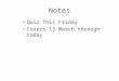 Notes Quiz This Friday Covers 13 March through today