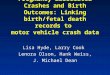 Pregnancy-associated Crashes and Birth Outcomes: Linking birth/fetal death records to motor vehicle crash data Lisa Hyde, Larry Cook Lenora Olson, Hank