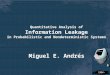 Miguel E. Andrés. What is information leakage? An incident where the confidentiality of information has been compromised. Examples [2010] Gmail accounts