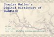 Charles Muller ’ s Digital Dictionary of Buddhism Click Here:   REL 599 Dr. Lancaster Sandy Yang