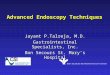 Advanced Endoscopy Techniques Jayant P.Talreja, M.D. Gastrointestinal Specialists, Inc. Bon Secours St. Mary’s Hospital