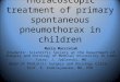 Thoracoscopic treatment of primary spontaneous pneumothorax in children Maria Marciniak Students' Scientific Society at the Department of Surgery and Oncology