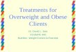 Treatments for Overweight and Obese Clients Dr. David L. Gee FCSN/PE 446 Nutrition, Weight Control & Exercise