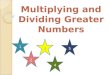 Multiplying and Dividing Greater Numbers 1 2 3 4 5