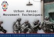 Urban Areas: Movement Techniques. 2 Terminal Learning Objective Action: Confirm understanding of Movement Techniques During Urban Operations. Conditions: