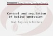 Control and regulation of boiler operation Heat Engines & Boilers