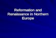Reformation and Renaissance in Northern Europe. The Northern Renaissance Kings, Commerce and Columbus Northern Renaissance Courts: Francis I of France