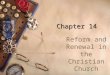 Chapter 14 Reform and Renewal in the Christian Church