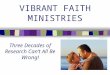 VIBRANT FAITH MINISTRIES Three Decades of Research Can’t All Be Wrong!