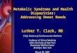 Metabolic Syndrome and Health Disparities: Addressing Unmet Needs Chief, Division of Cardiovascular Medicine Professor of Clinical Medicine State University