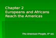 Chapter 2 Europeans and Africans Reach the Americas The American People, 6 th ed