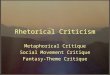 Rhetorical Criticism Metaphorical Critique Social Movement Critique Fantasy-Theme Critique