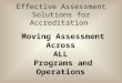 Moving Assessment Across ALL Programs and Operations Effective Assessment Solutions for Accreditation