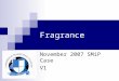 Fragrance November 2007 SMiP Case V1. ©November 2007 Your Objective To analyse To evaluate To make strategic Decisions  Product Development  Launch