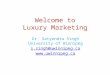 Welcome to Luxury Marketing Dr. Satyendra Singh University of Winnipeg s.singh@uwinnipeg.ca 