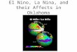 El Nino, La Nina, and their Affects in Oklahoma. El Nino Conditions Warming of central and eastern equatorial Pacific waters Trade wind differences –