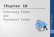 Chapter 10 Granof & Khumawala - 6e 1 Chapter 10 Fiduciary Funds and Permanent Funds