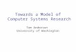 Towards a Model of Computer Systems Research Tom Anderson University of Washington