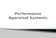 LEARNING OBJECTIVES 1. Discuss the rationale behind the implementation of a systematic performance appraisal system. 2. Discuss the difficulties in implementing
