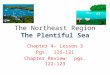 The Northeast Region The Plentiful Sea Chapter 4- Lesson 3 Pgs. 116-121 Chapter Review: pgs. 122-123