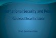 International Security and Peace : Northeast Security Issues Prof. Jaechun Kim