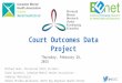 Court Outcomes Data Project Thursday, February 26, 2015 @HSJCC Michael Dunn, Provincial HSJCC Co-Chair Sarah Gauthier, Canadian Mental Health Association
