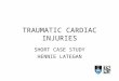 TRAUMATIC CARDIAC INJURIES SHORT CASE STUDY HENNIE LATEGAN