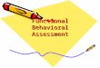 Functional Behavioral Assessment. Outcomes By the end of this presentation participants will have: –Heard about the basic principles of functional behavioral