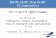 On the CUSP: Stop CAUTI ED Intervention National ED Office Hours Co-hosted by: Emergency Nurses Association Health Research and Educational Trust December
