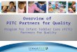 Overview of PITC Partners for Quality Program for Infant Toddler Care (PITC) Partners for Quality