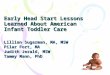 Early Head Start Lessons Learned About American Infant Toddler Care Lillian Sugarman, MA, MSW Pilar Fort, MA Judith Jerald, MSW Tammy Mann, PhD