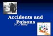 Accidents and Poisons Dr D. Barry. POISONING Poisoning Accidental; pre-school age ( ♂ > ♀) Accidental; pre-school age ( ♂ > ♀) Intentional; > 9 years