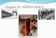 Chapter 23 WORLD WAR II The Coming of War 1931-1942 What events caused World War II, and how did the United States become involved?