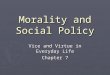 Morality and Social Policy Vice and Virtue in Everyday Life Chapter 7