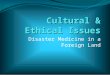 Cultural & Ethical Issues Disaster Medicine in a Foreign Land