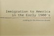 Immigration to America in the Early 1900’s Looking for the American Dream