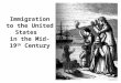 Immigration to the United States in the Mid-19 th Century