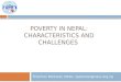 POVERTY IN NEPAL: CHARACTERISTICS AND CHALLENGES Trilochan Pokharel, NASC, tpokharel@nasc.org.np