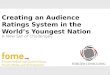 1 Creating an Audience Ratings System in the World’s Youngest Nation A New Set of Challenges