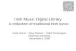 Irish Music Digital Library A collection of traditional Irish tunes Katie Harris ~ Mary Malone ~ Kallie Nordengren Villanova University December 5, 2006
