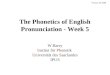 The Phonetics of English Pronunciation - Week 5 W.Barry Institut für Phonetik Universität des Saarlandes IPUS Version SS 2008