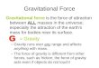 Gravitational Force Gravitational force is the force of attraction between ALL masses in the universe; especially the attraction of the earth's mass for