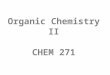 Organic Chemistry II CHEM 271. Chapter One Alcohols, Diols and Thiols