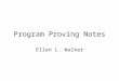 Program Proving Notes Ellen L. Walker. Formal Specification & Proof of Programs (Verification) –Formally proving that a program satisfies a formal specification