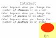 Catalyst What happens when you change the number of electrons in an atom? What happens when you change the number of protons in an atom? What happens