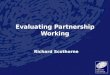 Evaluating Partnership Working Richard Scothorne
