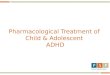 Pharmacological Treatment of Child & Adolescent ADHD