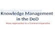 Knowledge Management in the DoD Many Approaches to a Common Imperative
