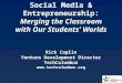 Social Media & Entrepreneurship: Merging the Classroom with Our Students’ Worlds Rick Coplin Venture Development Director TechColumbus 