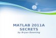 Powerpoint Templates Page 1 Powerpoint Templates MATLAB 2011A SECRETS by Bryan Downing